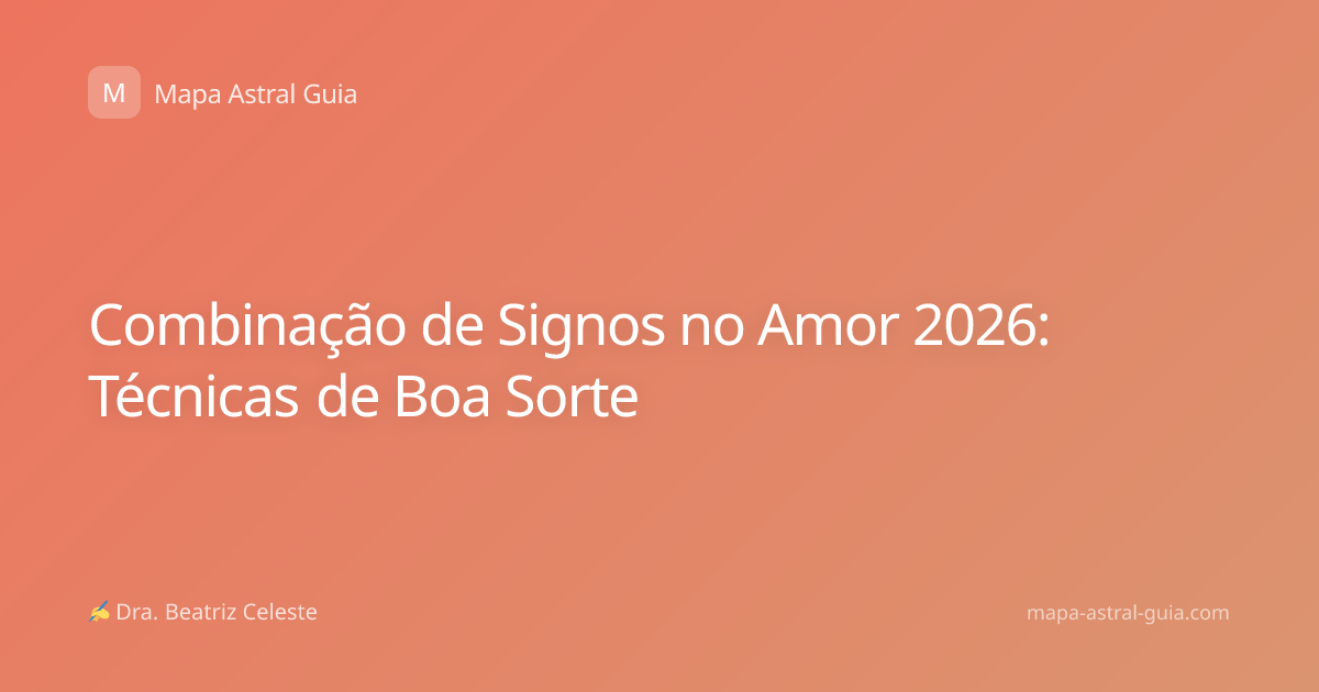 Combinação de Signos no Amor 2026: Técnicas de Boa Sorte