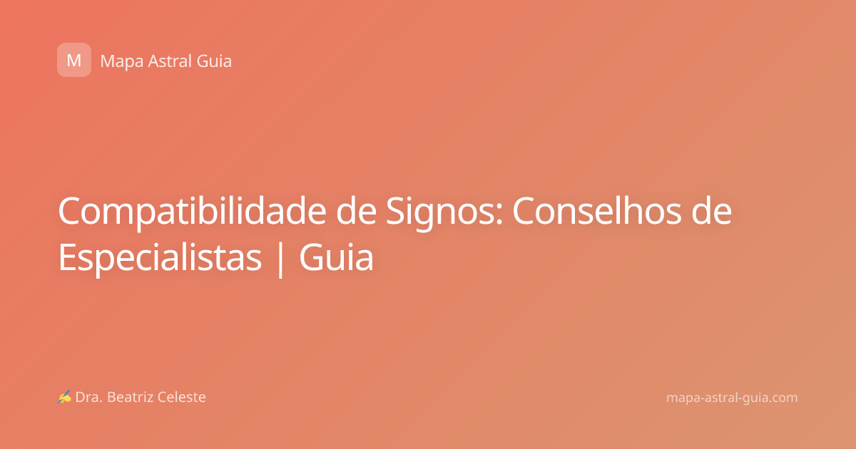 Compatibilidade de Signos: Conselhos de Especialistas | Guia