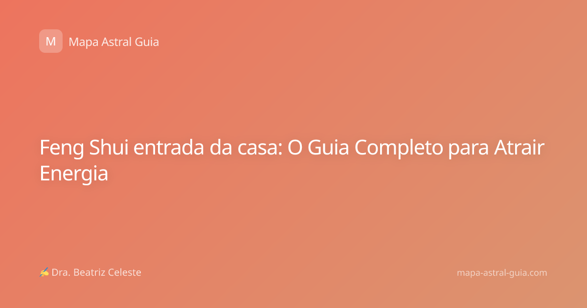 Feng Shui entrada da casa: O Guia Completo para Atrair Energia