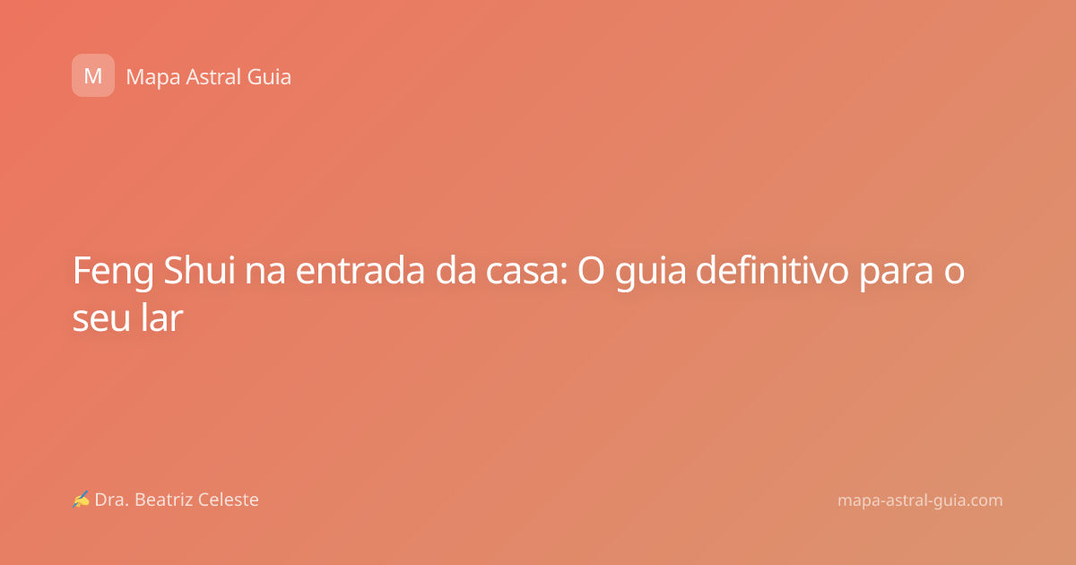 Feng Shui na entrada da casa: O guia definitivo para o seu lar