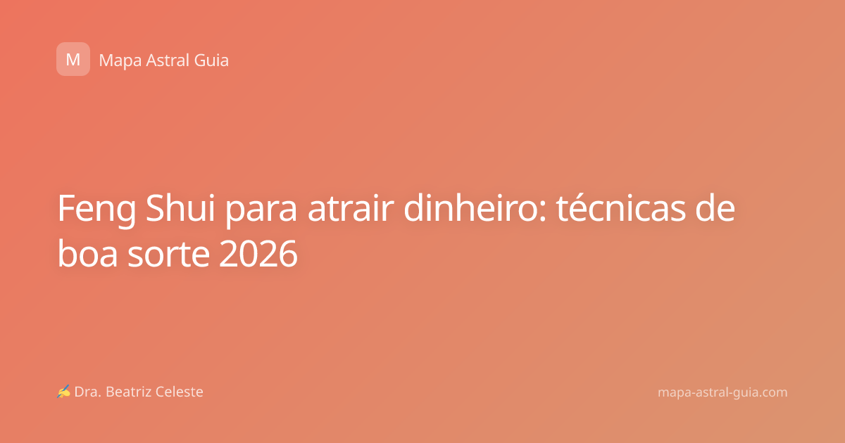 Feng Shui para atrair dinheiro: técnicas de boa sorte 2026