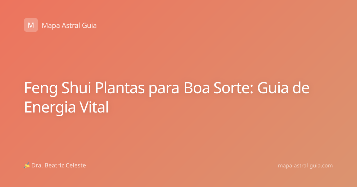 Feng Shui Plantas para Boa Sorte: Guia de Energia Vital