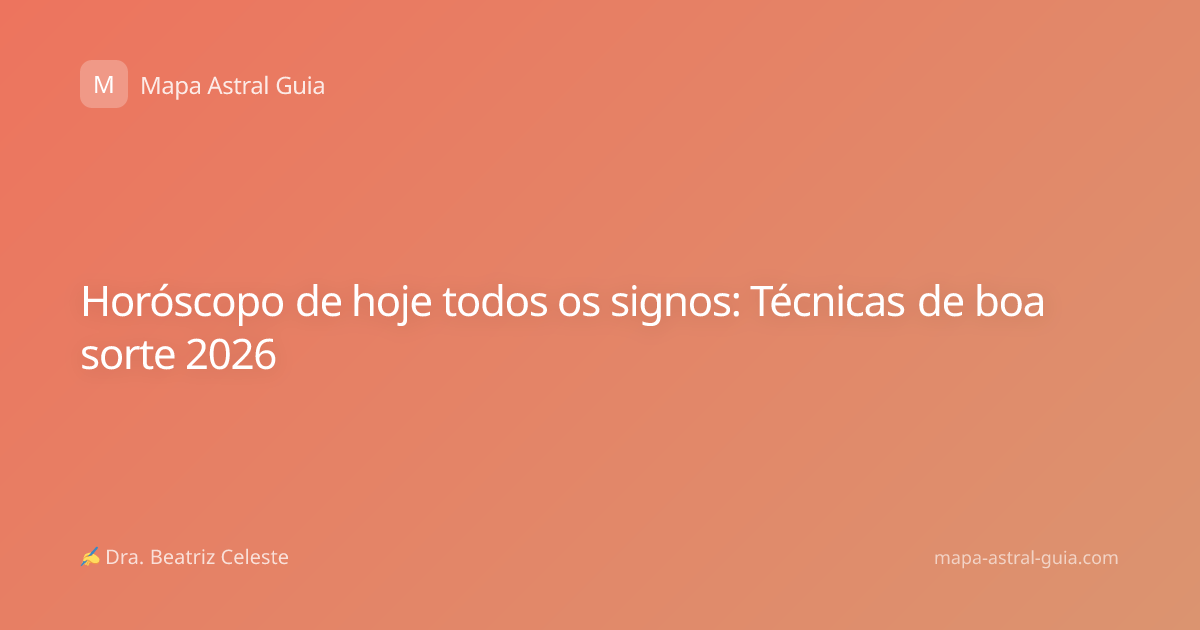 Horóscopo de hoje todos os signos: Técnicas de boa sorte 2026