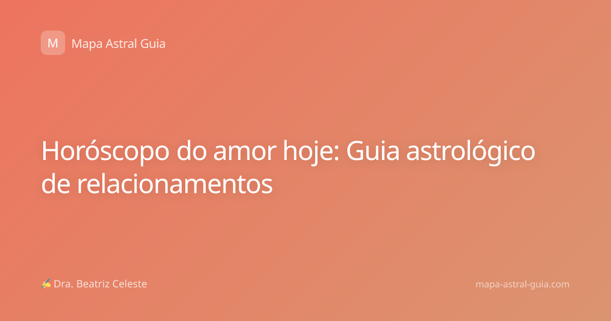 Horóscopo do amor hoje: Guia astrológico de relacionamentos
