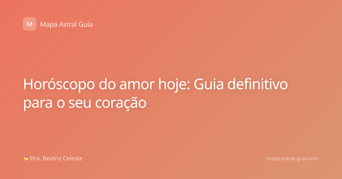 Horóscopo do amor hoje: Guia definitivo para o seu coração
