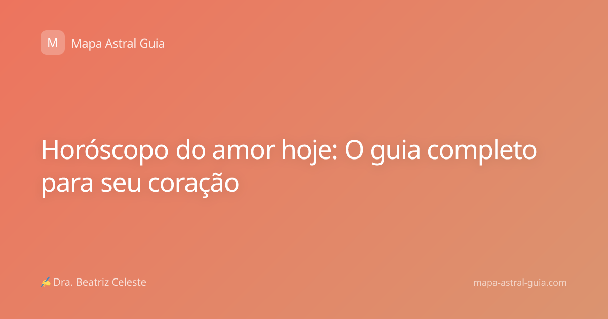Horóscopo do amor hoje: O guia completo para seu coração