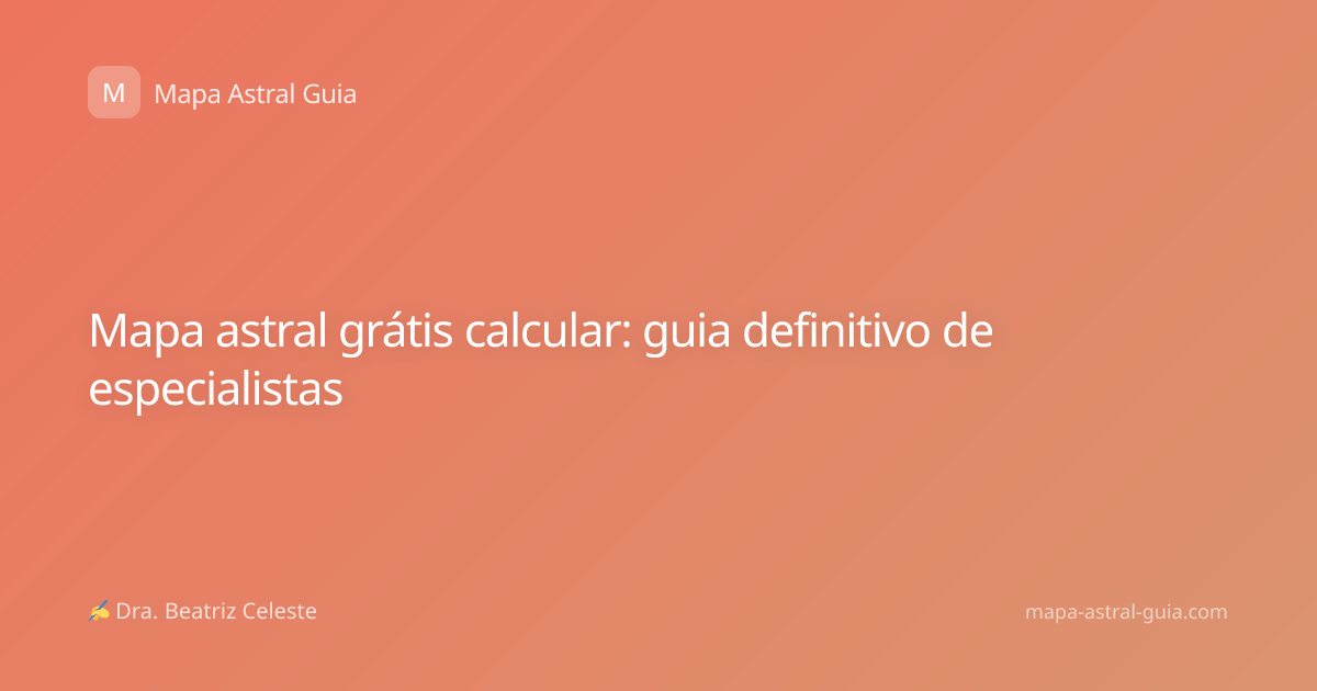 Mapa astral grátis calcular: guia definitivo de especialistas