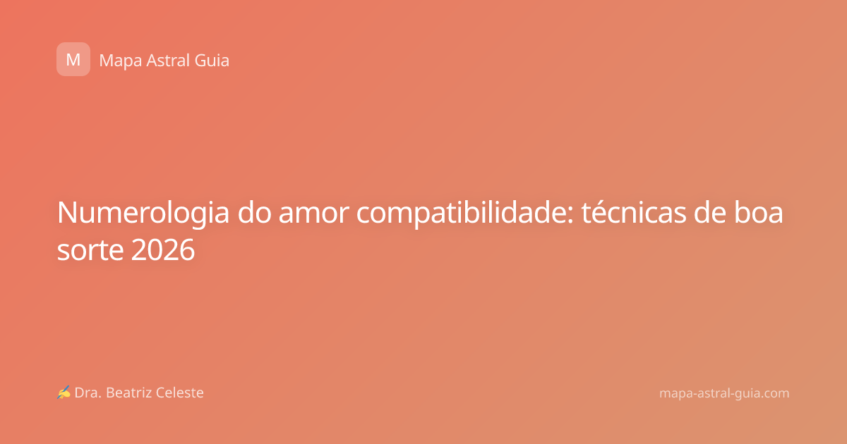 Numerologia do amor compatibilidade: técnicas de boa sorte 2026