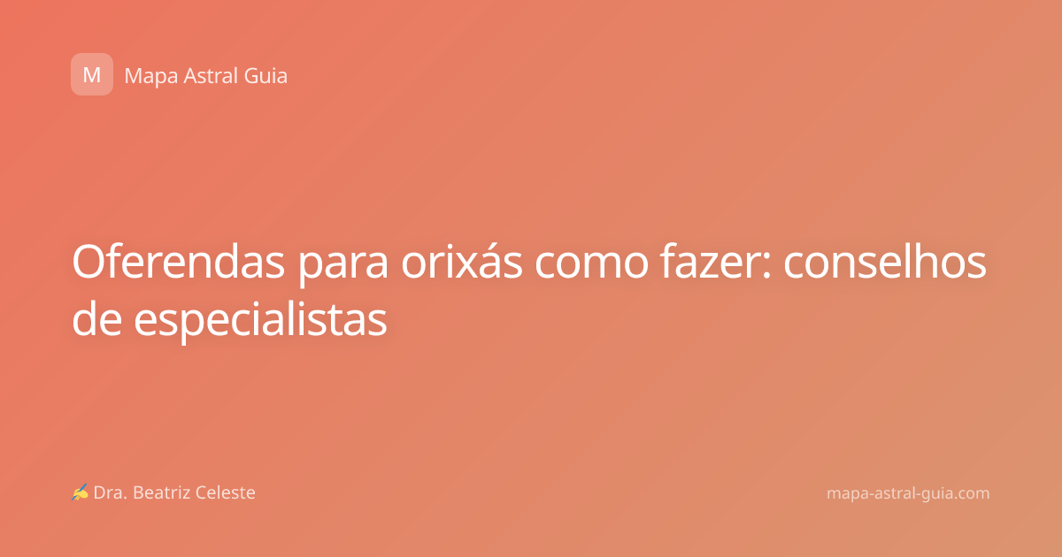 Oferendas para orixás como fazer: conselhos de especialistas