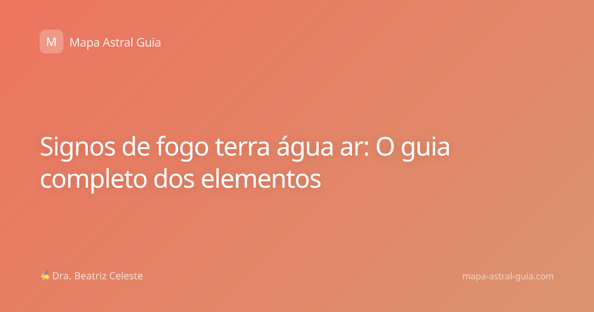 Signos de fogo terra água ar: O guia completo dos elementos
