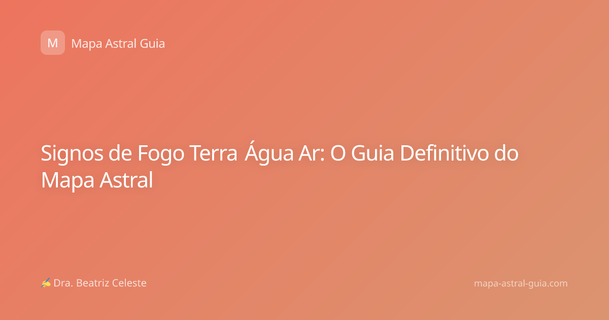 Signos de Fogo Terra Água Ar: O Guia Definitivo do Mapa Astral