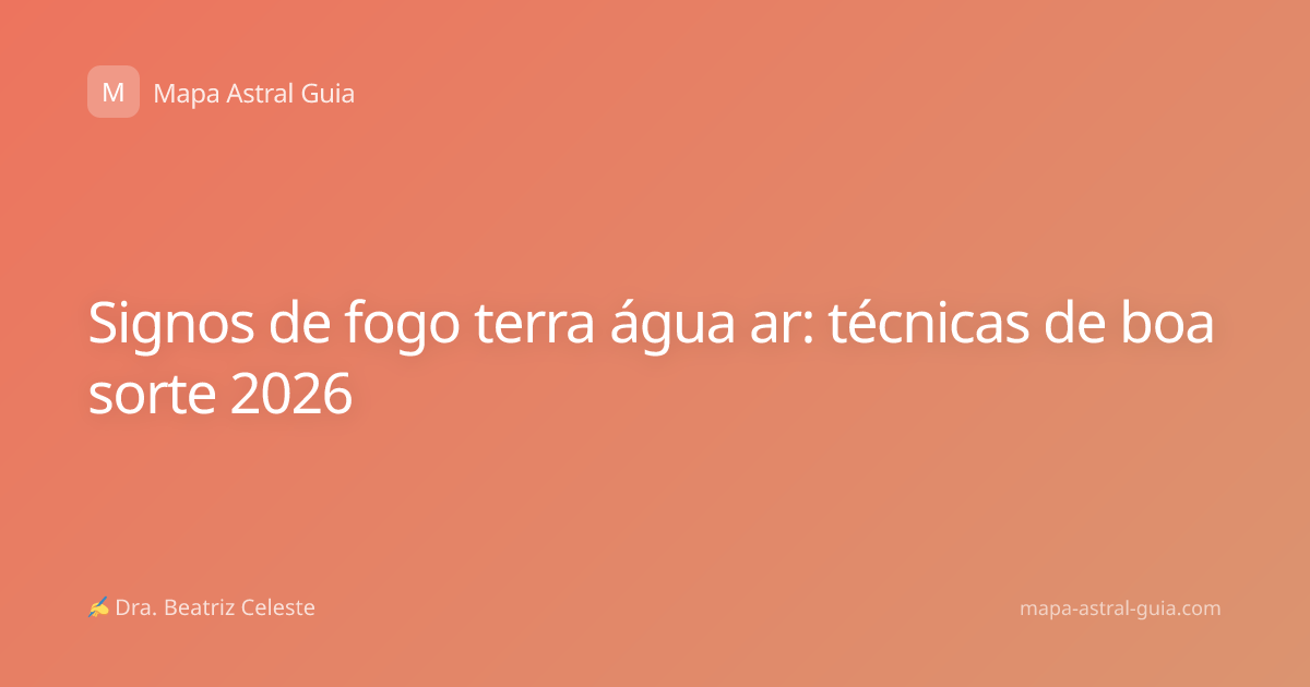 Signos de fogo terra água ar: técnicas de boa sorte 2026