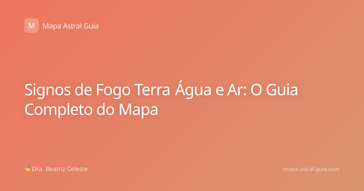 Signos de Fogo Terra Água e Ar: O Guia Completo do Mapa