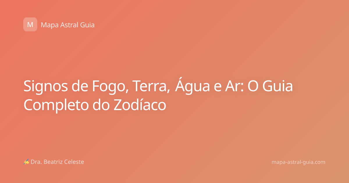 Signos de Fogo, Terra, Água e Ar: O Guia Completo do Zodíaco