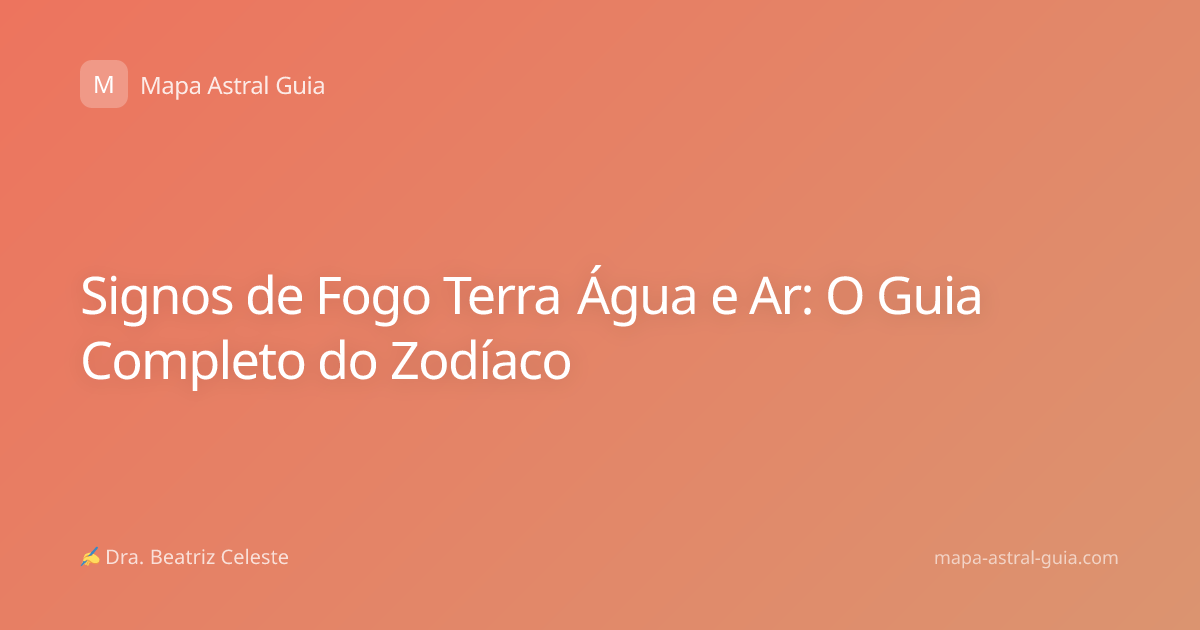 Signos de Fogo Terra Água e Ar: O Guia Completo do Zodíaco
