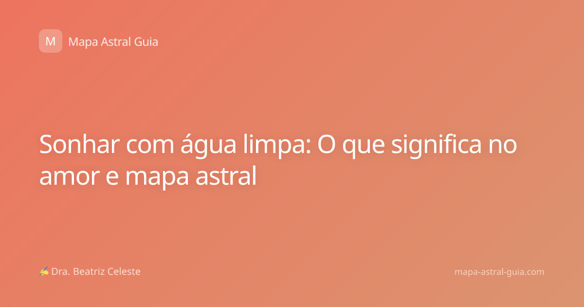 Sonhar com água limpa: O que significa no amor e mapa astral