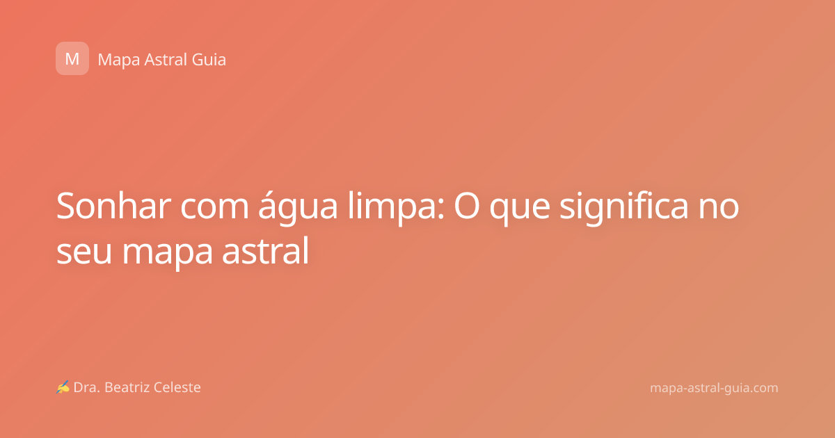 Sonhar com água limpa: O que significa no seu mapa astral