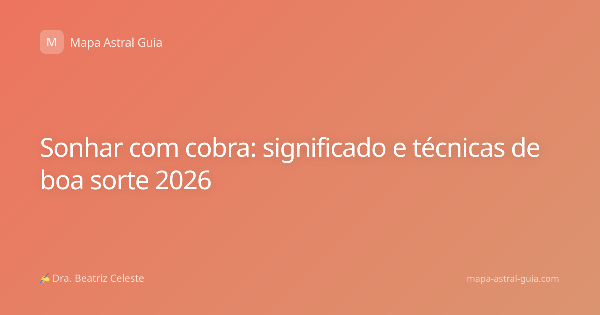 Sonhar com cobra: significado e técnicas de boa sorte 2026