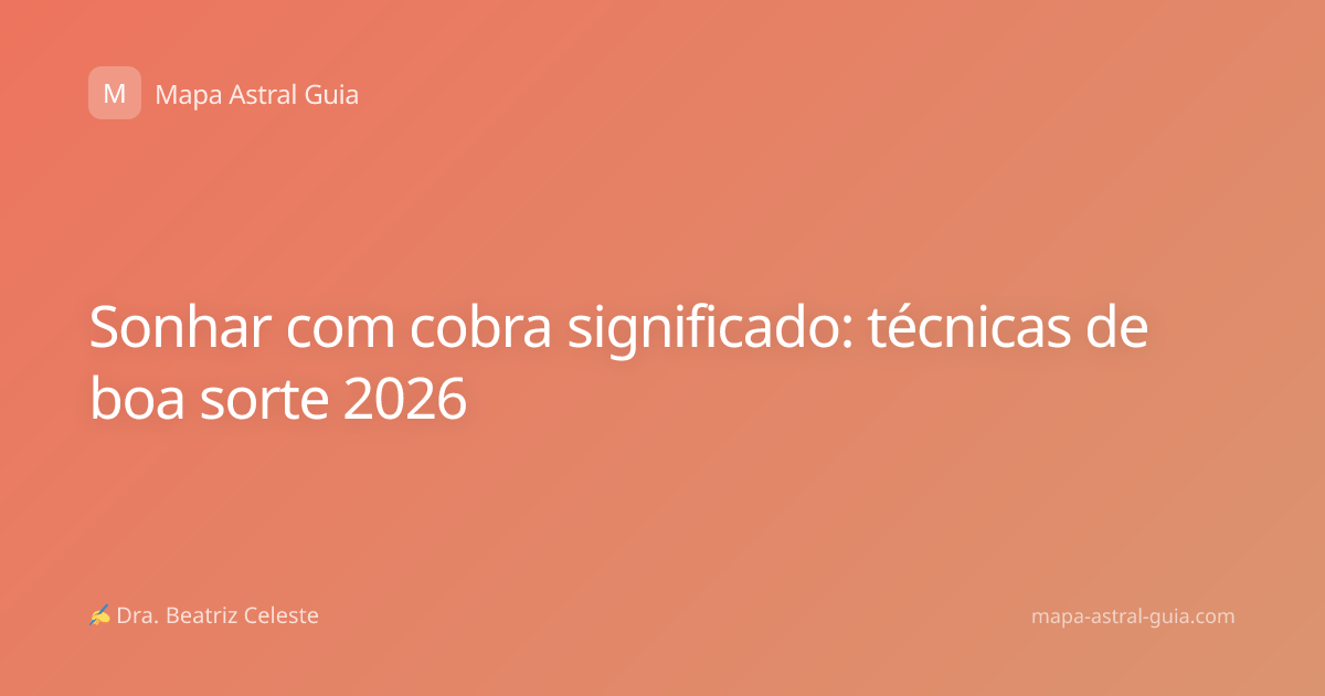 Sonhar com cobra significado: técnicas de boa sorte 2026