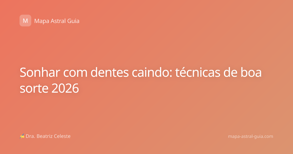 Sonhar com dentes caindo: técnicas de boa sorte 2026