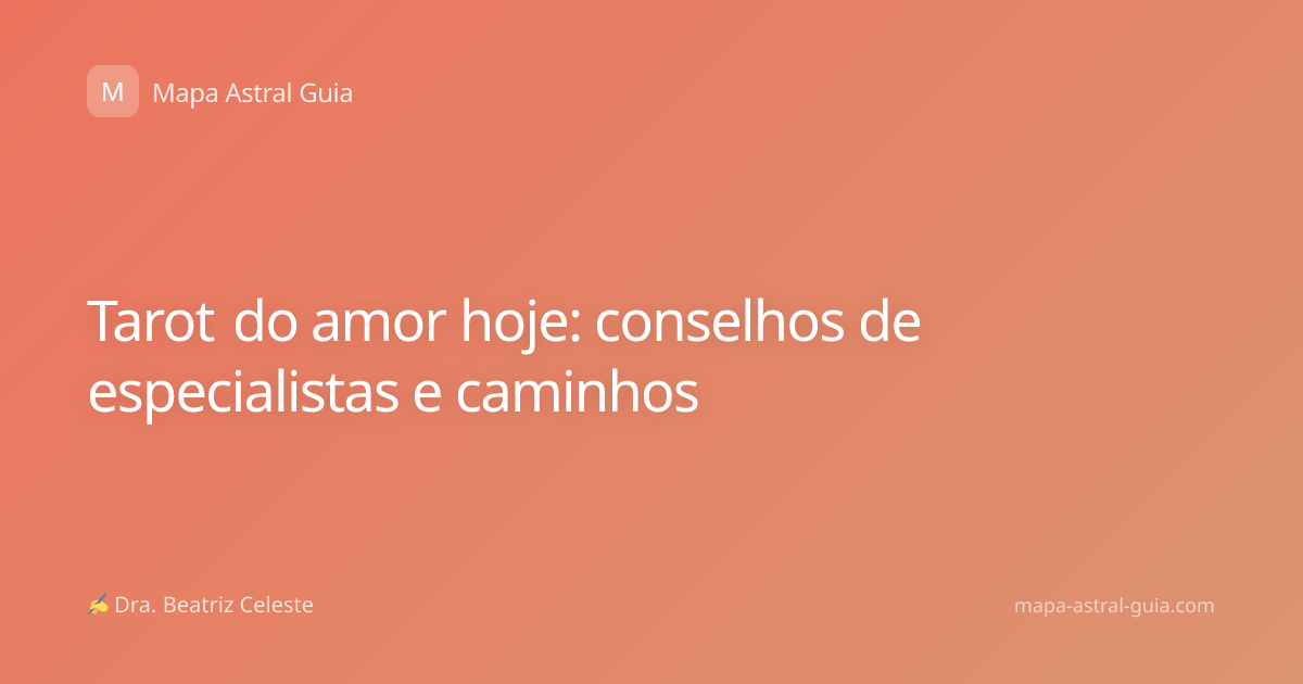 Tarot do amor hoje: conselhos de especialistas e caminhos