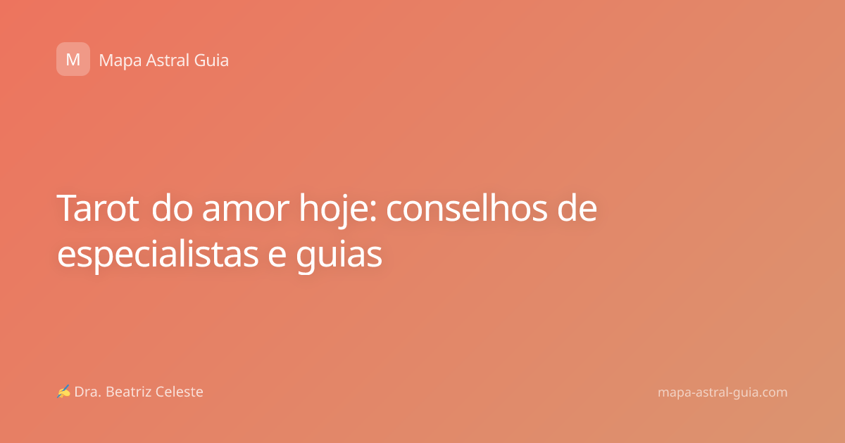 Tarot do amor hoje: conselhos de especialistas e guias