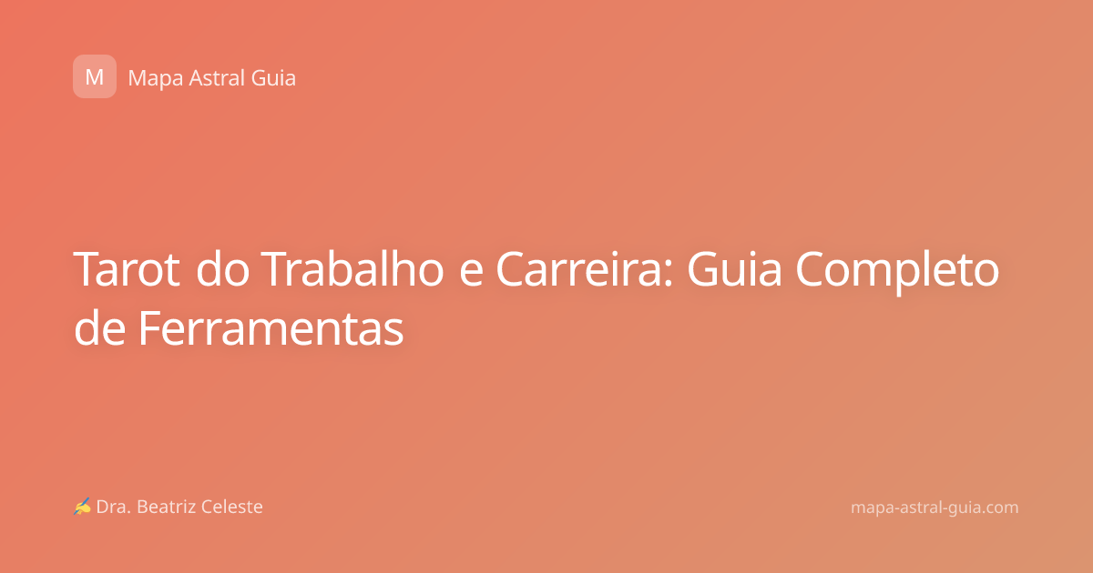 Tarot do Trabalho e Carreira: Guia Completo de Ferramentas