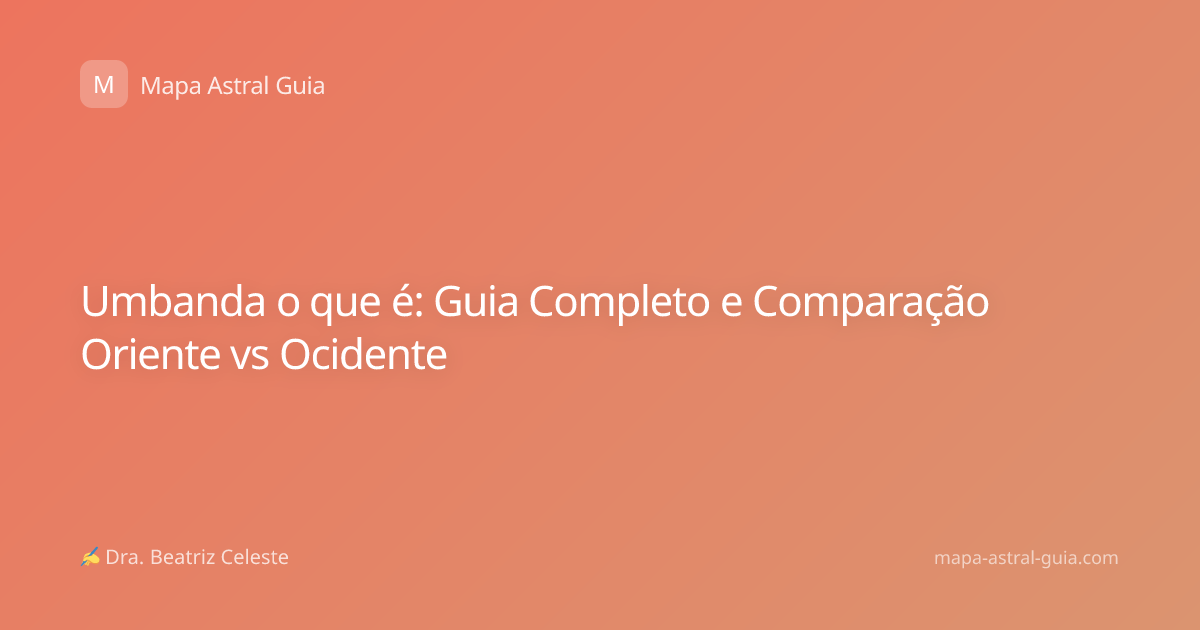 Umbanda o que é: Guia Completo e Comparação Oriente vs Ocidente